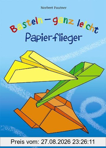 Basteln - ganz leicht - Papierflieger