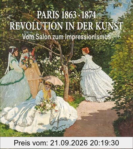 Paris 1874: Revolution in der Kunst: Vom Salon zum Impressionismus