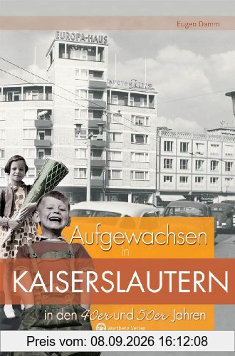 Aufgewachsen in Kaiserslautern in den 40er & 50er Jahren