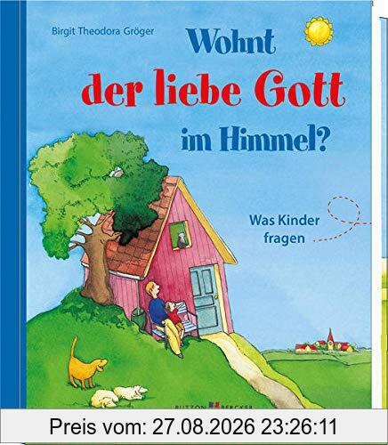 Wohnt der liebe Gott im Himmel?: Was Kinder fragen