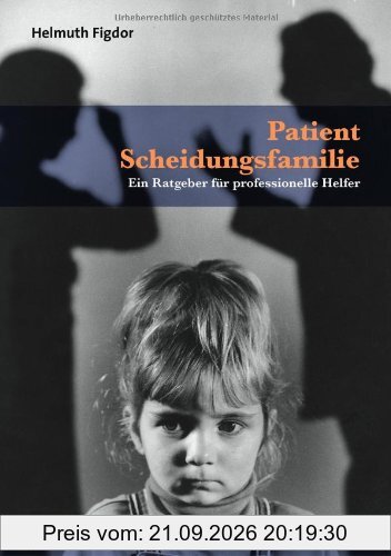 Patient Scheidungsfamilie: Ein Ratgeber für professionelle Helfer