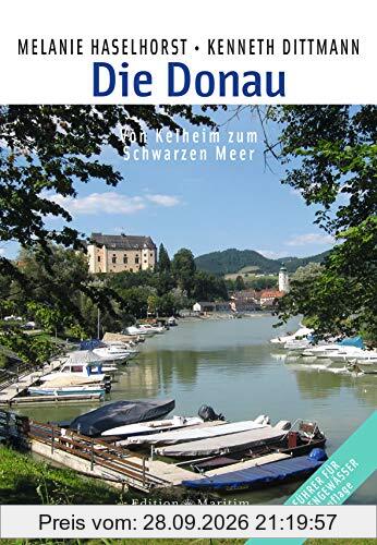 Die Donau: Von Kelheim zum Schwarzen Meer