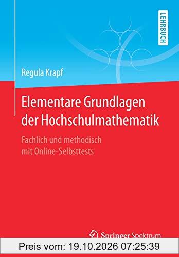 Elementare Grundlagen der Hochschulmathematik: Fachlich und methodisch mit Online-Selbsttests