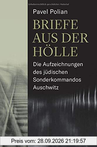 Briefe aus der Hölle: Die Aufzeichnungen des jüdischen Sonderkommandos Auschwitz