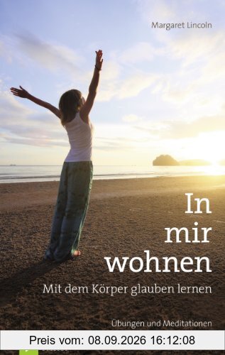 In mir wohnen: Mit dem Körper glauben lernenÜbungen und Meditationen