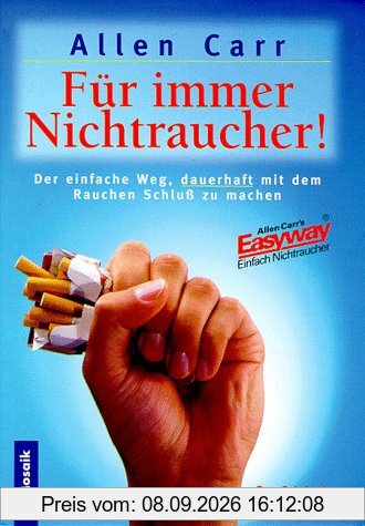 Für immer Nichtraucher. Der einfache Weg, dauerhaft mit dem Rauchen Schluß zu machen