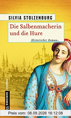 Die Salbenmacherin und die Hure: Historischer Roman (Historische Romane im GMEINER-Verlag)