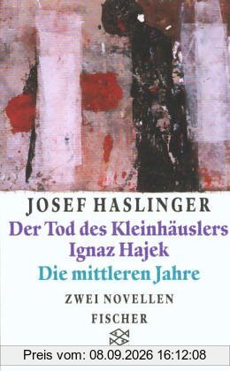 Der Tod des Kleinhäuslers Ignaz Hajek/Die mittleren Jahre: Zwei Novellen
