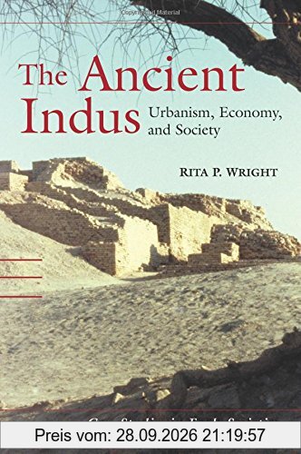 The Ancient Indus: Urbanism, Economy, and Society (Case Studies in Early Societies, Band 10)