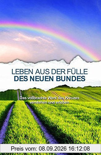 Leben aus der Fülle des Neuen Bundes: Das vollbrachte Werk des Kreuzes verstehen und erleben