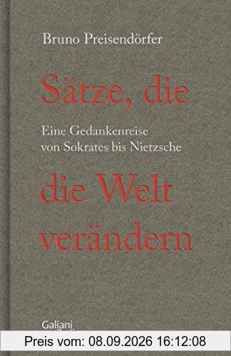 Sätze, die die Welt verändern: Eine Gedankenreise von Sokrates bis Nietzsche