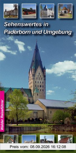 Sehenswertes in Paderborn und Umgebung: Mit Beschreibung der Orte: Paderborn, Altenbeken, Bad Lippspringe, Borchen, Büren, Delbrück, Hövelhof, Lichtenau, Salzkotten und Wünnenberg