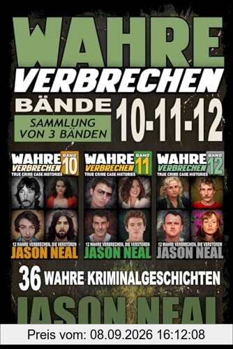 Wahre Verbrechen: Bände 10-11-12 (True Crime Case Histories) - Sammlung von 3 Bänden: 36 wahre Verbrechen, die verstören (German Edition)