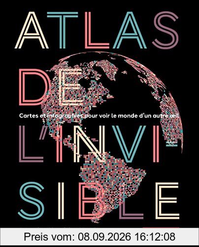 Atlas de l'invisible : cartes et infographies pour voir le monde d'un autre oeil