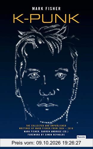 K-punk: The Collected and Unpublished Writings of Mark Fisher