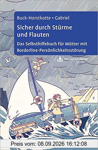 Sicher durch Stürme und Flauten: Das Selbsthilfebuch für Mütter mit Borderline-Persönlichkeitsstörung. Mit Online-Material