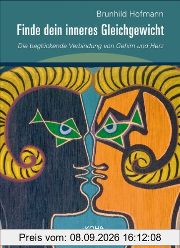 Finde dein inneres Gleichgewicht - Die beglückende Verbindung von Gehirn und Herz