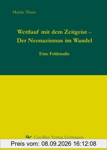 Wettlauf mit dem Zeitgeist - Der Neonazismus im Wandel: Eine Feldstudie