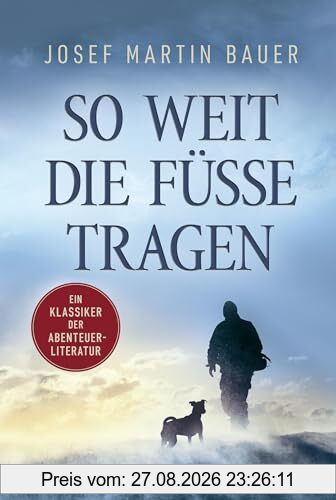 So weit die Füße tragen: Ein Klassiker der Abenteuerliteratur