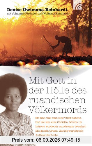 Mit Gott in der Hölle des ruandischen Völkermords: Sie war, was man eine Tutsi nannte. Und sie war eine Christin. Mitten im Inferno wurde sie wundersam bewahrt ...