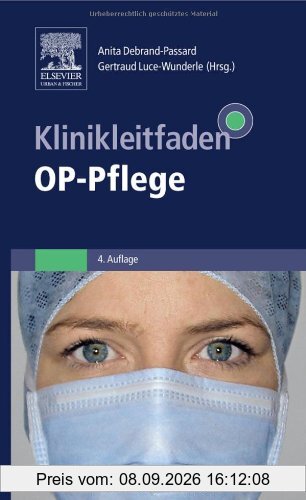 Klinikleitfaden OP-Pflege: Patientenvorbereitung, Operationsabläufe, Instrumentenpflege, Organisation