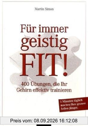 Für immer geistig fit!: 400 Übungen, die Ihr Gehirn effektiv trainieren