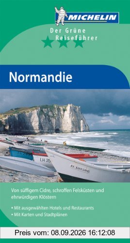 Normandie : von süffigen Cidre, schroffen Felsküsten und ehrwürdigen Klöstern : mit ausgewählten Hotels une Restaurants, mit Karten und Stadtplänen