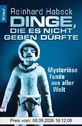 Dinge, die es nicht geben dürfte: Mysteriöse Funde aus aller Welt
