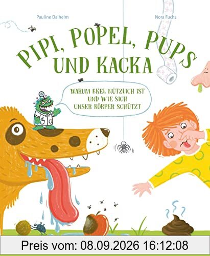 Pipi, Popel, Pups und Kacka: Warum Ekel nützlich ist und wie sich dein Köper schützt | Warum Ekel nützlich ist und wie sich dein Köper vor ... Ein Gesundheitsbuch für neugierige Kinder