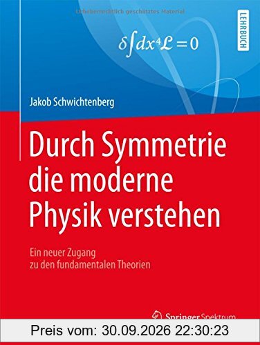 Durch Symmetrie die moderne Physik verstehen: Ein neuer Zugang zu den fundamentalen Theorien