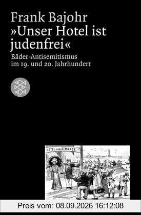 Unser Hotel ist judenfrei: Bäder-Antisemitismus im 19. und 20. Jahrhundert