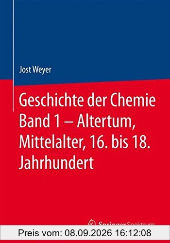 Geschichte der Chemie Band 1 – Altertum, Mittelalter, 16. bis 18. Jahrhundert