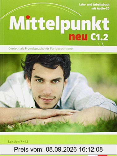 Mittelpunkt neu C1.2, Lektion 7-12 : Lehr- und Arbeitsbuch mit Audio-CD