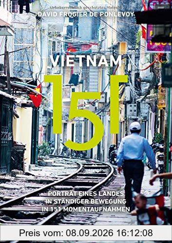 Vietnam 151: Porträt eines Landes in ständiger Bewegung in 151 Momentaufnahmen