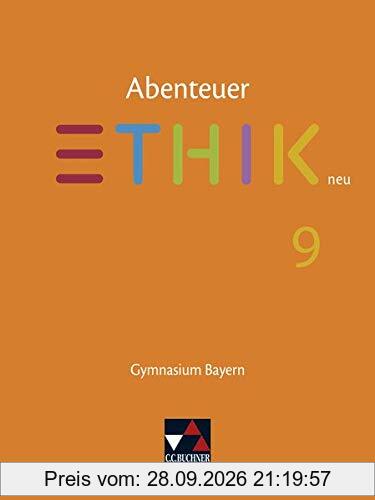 Abenteuer Ethik – Bayern neu / Abenteuer Ethik Bayern 9 - neu: Unterrichtswerk für Ethik an Gymnasien (Abenteuer Ethik – Bayern neu: …