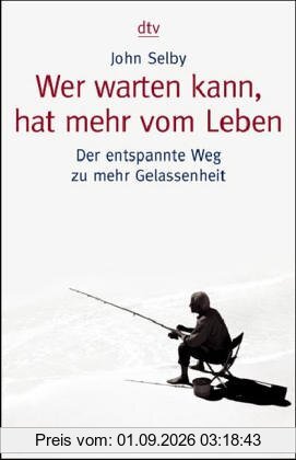 Wer warten kann, hat mehr vom Leben: Der entspannte Weg zu mehr Gelassenheit