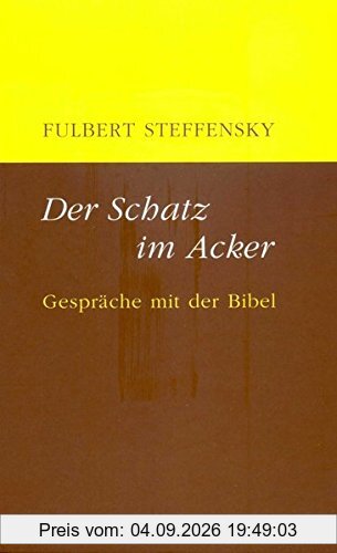 Der Schatz im Acker: Gespräche mit der Bibel