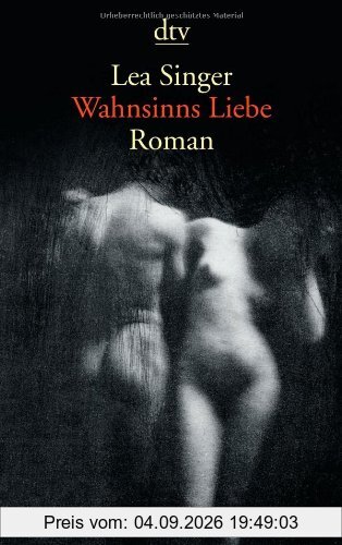 Wahnsinns Liebe: Roman