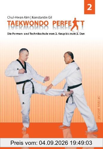 TAEKWONDO PERFEKT 2: Die Formen-und Technikschule vom 2.Keup bis zum 2.Dan