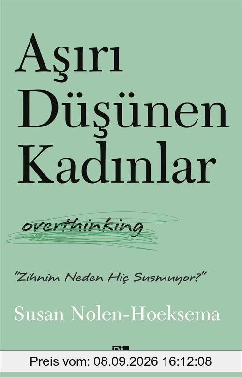 Asiri Düsünen Kadinlar - Overthinking: Zihnim Neden Hic Susmuyor