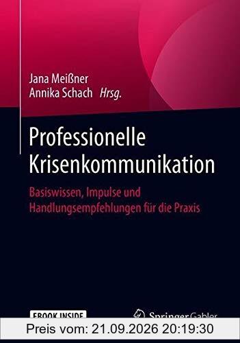 Professionelle Krisenkommunikation: Basiswissen, Impulse und Handlungsempfehlungen für die Praxis