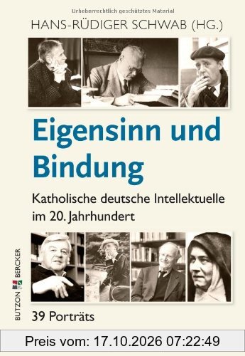 Eigensinn und Bindung: Katholische deutsche Intellektuelle im 20. Jahrhundert. 39 Porträts