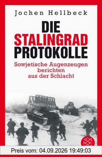 Die Stalingrad-Protokolle: Sowjetische Augenzeugen berichten aus der Schlacht