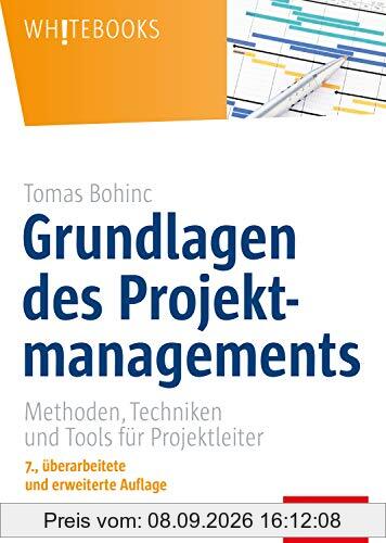 Grundlagen des Projektmanagements: Methoden, Techniken und Tools für Projektleiter (Whitebooks)