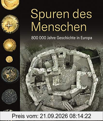 Spuren des Menschen. 800 000 Jahre Geschichte in Europa. Wie Funde der modernen Archäologie Urgeschichte, Antike, Mittelalter, Neuzeit und …
