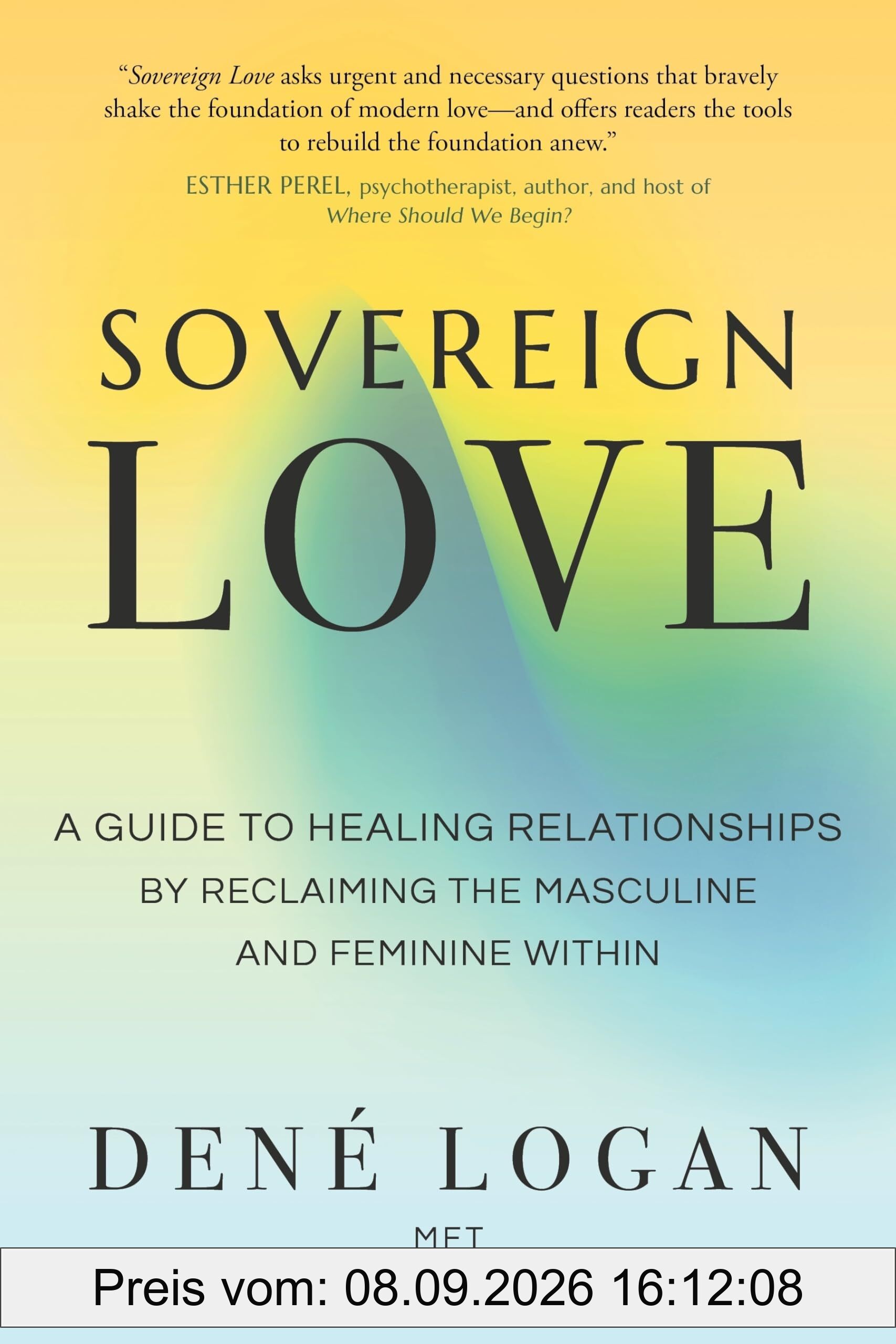 Sovereign Love: A Guide to Healing Relationships by Reclaiming the Masculine and Feminine Within