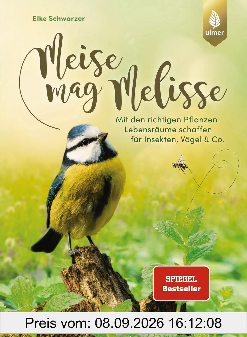 Meise mag Melisse: Der Spiegel-Bestseller. Mit den richtigen Pflanzen Lebensräume schaffen für Insekten, Vögel & Co.