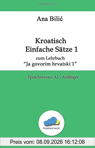 Kroatisch Einfache Sätze zum Lehrbuch Ja govorim hrvatski 1: Sprachniveau: A1 - Anfänger (Kroatisch leicht)