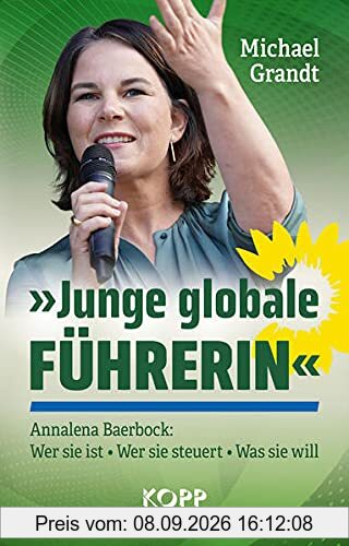 »Junge globale Führerin«: Annalena Baerbock: Wer sie ist - Wer sie steuert - Was sie will