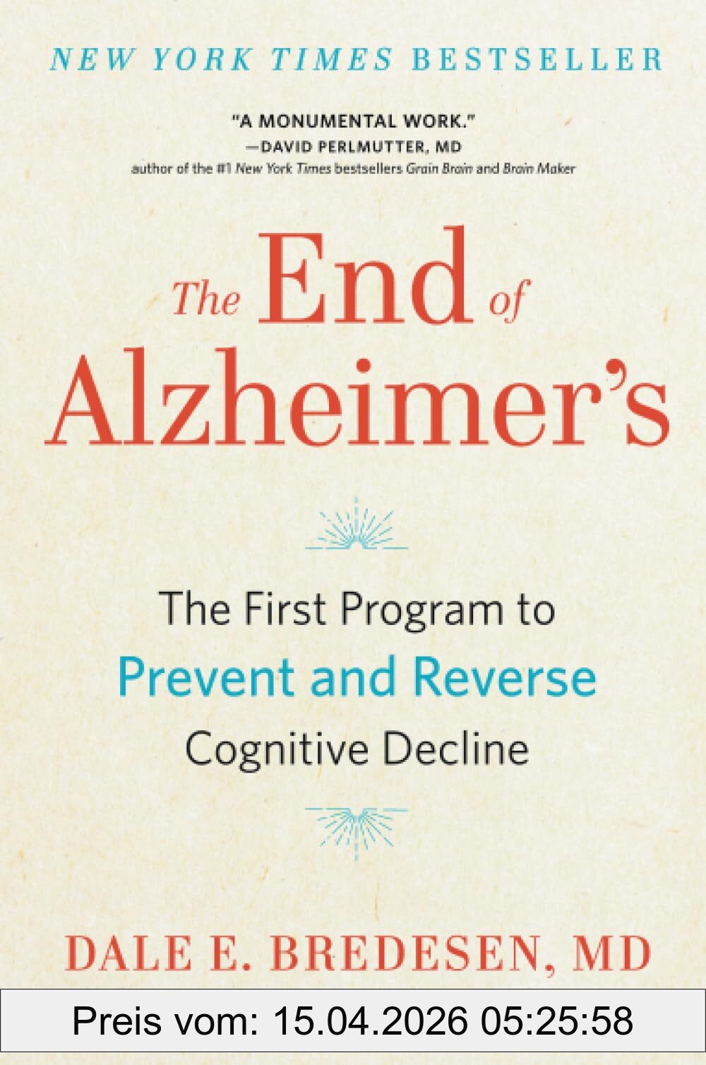 Dale Bredesen The End Of Alzheimer's, The First Program To Prevent And Reverse Cognitive Decline